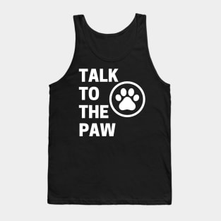 Talk To The Paw. Funny Dog or Cat Owner Design For All Dog And Cat Lovers. Tank Top